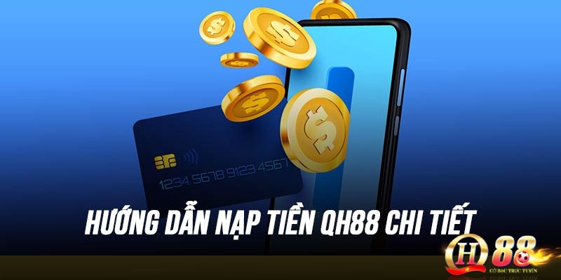 Những điểm nổi bật nhất tạo ấn tượng mạnh trong dịch vụ nạp tiền QH88